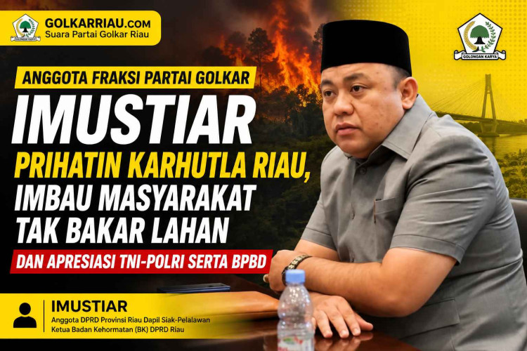 Anggota Fraksi Partai Golkar Imustiar Prihatin Karhutla Riau, Imbau Masyarakat Tak Bakar Lahan dan Apresiasi TNI-Polri serta BPBD