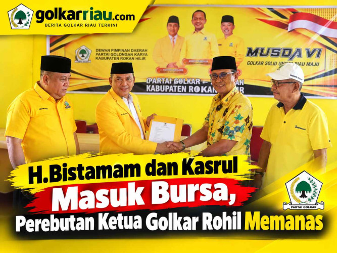 H.Bistamam dan Kasrul Masuk Bursa, Perebutan Ketua Golkar Rohil Memanas