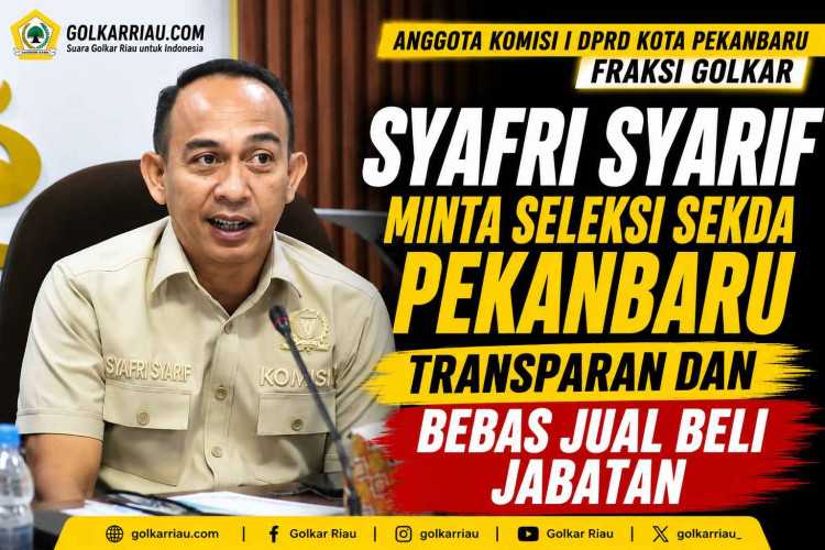 Anggota Komisi I DPRD Kota Pekanbaru Fraksi Golkar Syafri Syarif Ingatkan Seleksi Sekda Bebas Jual Beli Jabatan